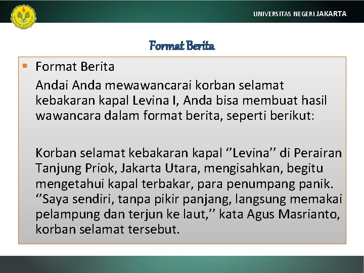 UNIVERSITAS NEGERI JAKARTA Format Berita § Format Berita Andai Anda mewawancarai korban selamat kebakaran