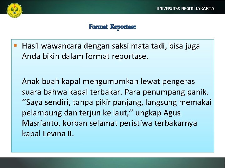 UNIVERSITAS NEGERI JAKARTA Format Reportase § Hasil wawancara dengan saksi mata tadi, bisa juga