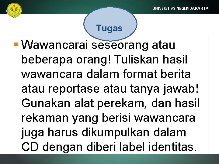 UNIVERSITAS NEGERI JAKARTA Tugas § Wawancarai seseorang atau beberapa orang! Tuliskan hasil wawancara dalam