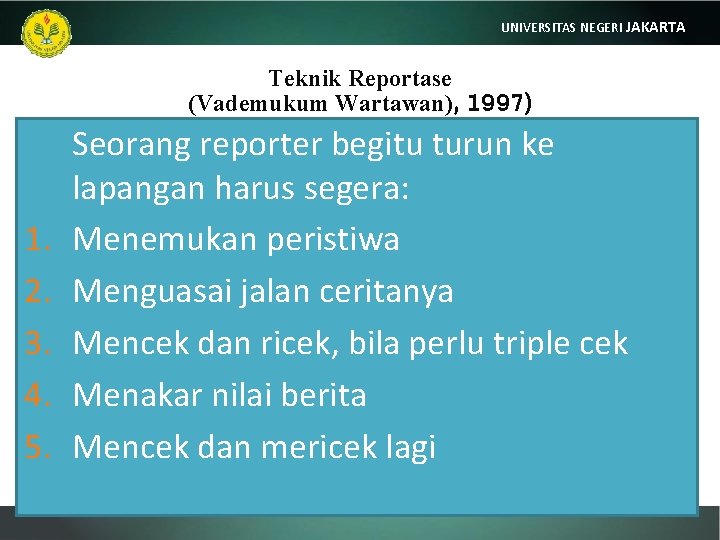 UNIVERSITAS NEGERI JAKARTA Teknik Reportase (Vademukum Wartawan), 1997) 1. 2. 3. 4. 5. Seorang