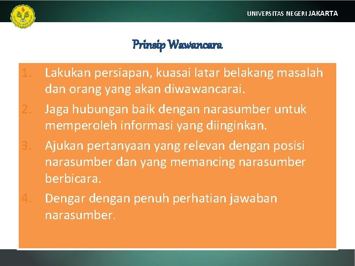 UNIVERSITAS NEGERI JAKARTA Prinsip Wawancara 1. Lakukan persiapan, kuasai latar belakang masalah dan orang