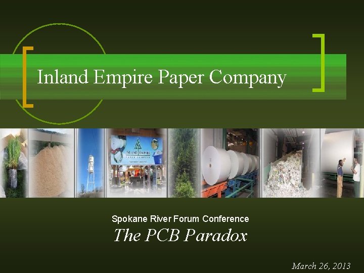 Inland Empire Paper Company Spokane River Forum Conference The PCB Paradox March 26, 2013