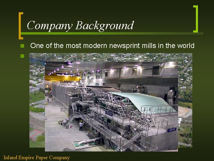 Company Background One of the most modern newsprint mills in the world n Newest