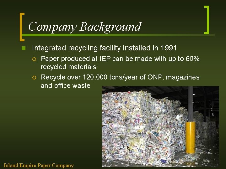 Company Background n Integrated recycling facility installed in 1991 ¡ ¡ Paper produced at