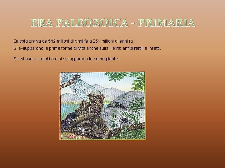 ERA PALEOZOICA - PRIMARIA Questa era va da 542 milioni di anni fa a