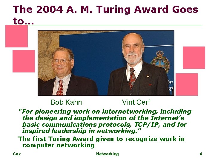 The 2004 A. M. Turing Award Goes to. . . Bob Kahn Vint Cerf The 2004 A. M. Turing Award Goes to. . . Bob Kahn Vint Cerf