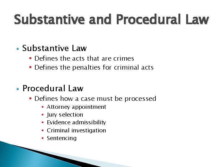 Substantive and Procedural Law § Substantive Law § Defines the acts that are crimes