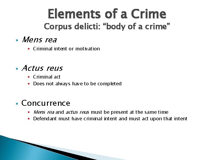 Elements of a Crime Corpus delicti: “body of a crime” § Mens rea §