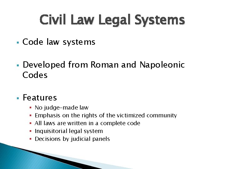 Civil Law Legal Systems § § § Code law systems Developed from Roman and