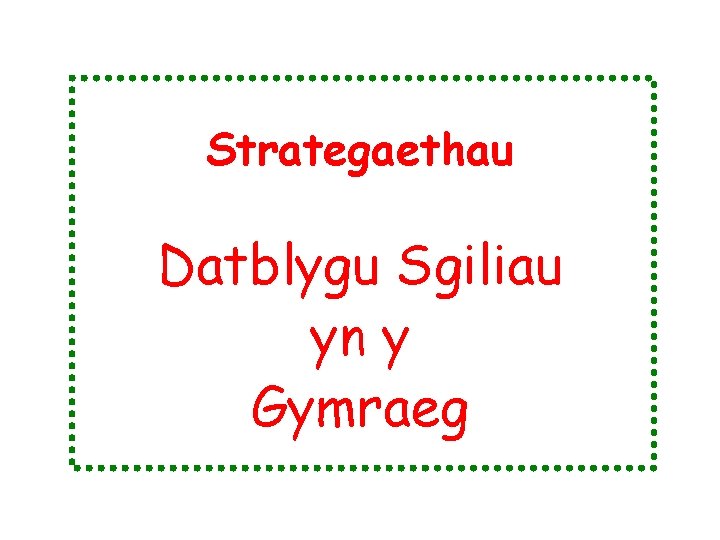 Strategaethau Datblygu Sgiliau yn y Gymraeg 