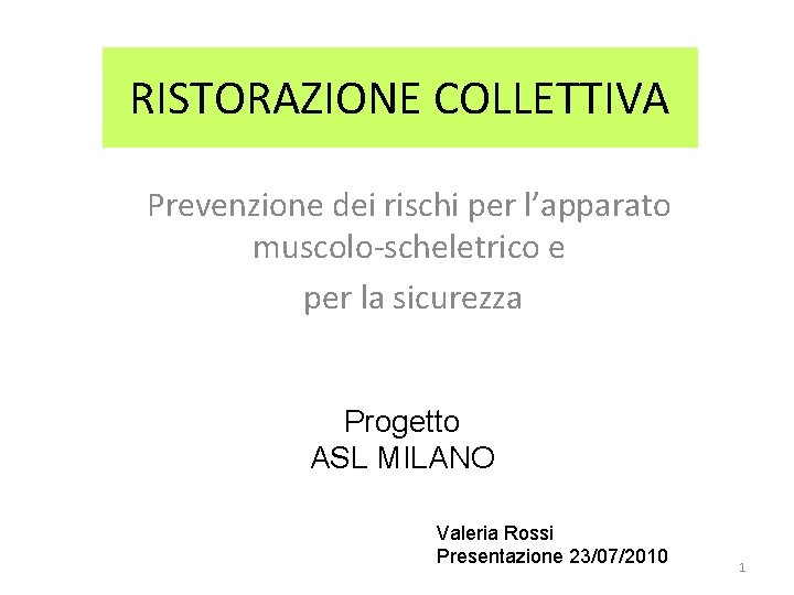 RISTORAZIONE COLLETTIVA Prevenzione dei rischi per l’apparato muscolo-scheletrico e per la sicurezza Progetto ASL