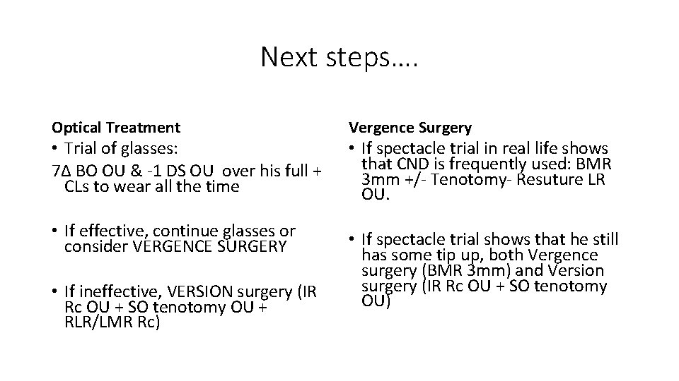 Next steps…. Optical Treatment • Trial of glasses: 7Δ BO OU & -1 DS