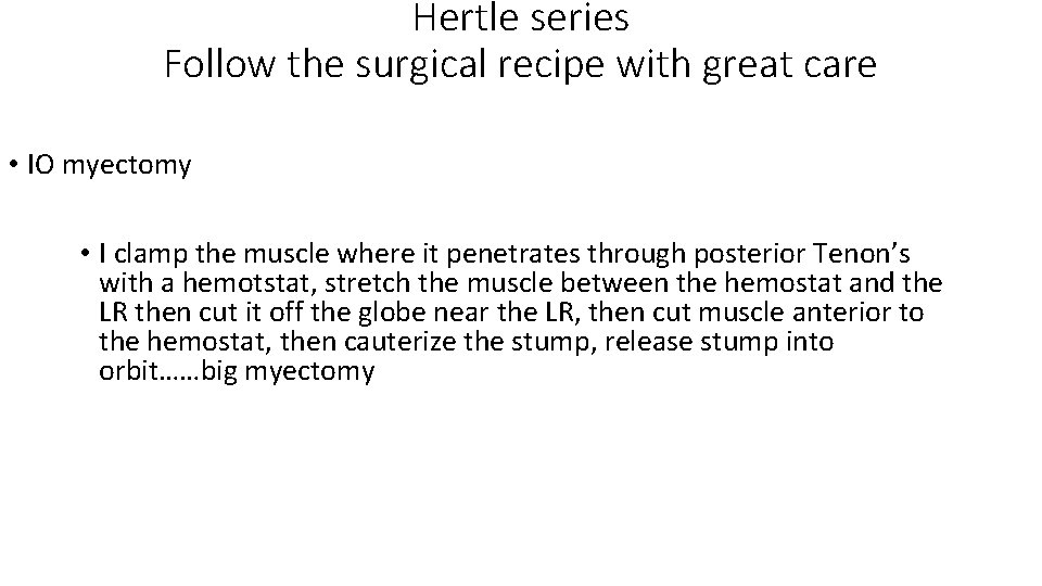 Hertle series Follow the surgical recipe with great care • IO myectomy • I