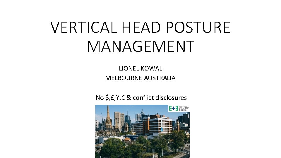 VERTICAL HEAD POSTURE MANAGEMENT LIONEL KOWAL MELBOURNE AUSTRALIA No $, £, ¥, € & VERTICAL HEAD POSTURE MANAGEMENT LIONEL KOWAL MELBOURNE AUSTRALIA No $, £, ¥, € &