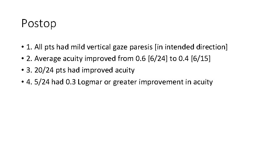 Postop • 1. All pts had mild vertical gaze paresis [in intended direction] •