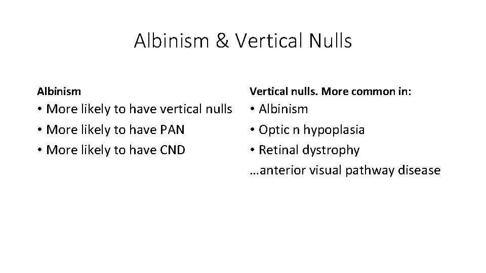 Albinism & Vertical Nulls Albinism Vertical nulls. More common in: • More likely to Albinism & Vertical Nulls Albinism Vertical nulls. More common in: • More likely to