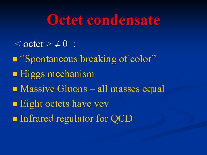 Octet condensate < octet > ≠ 0 : n “Spontaneous breaking of color” n