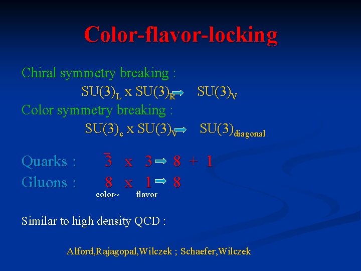 Color-flavor-locking Chiral symmetry breaking : SU(3)L x SU(3)R Color symmetry breaking : SU(3)c x