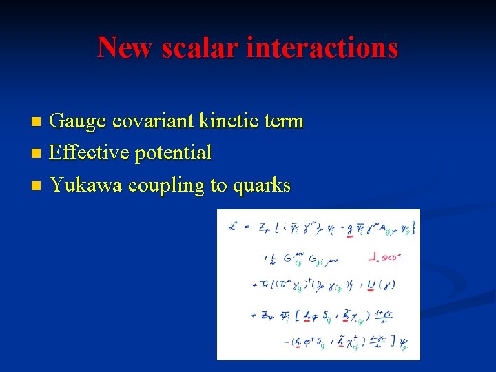 New scalar interactions Gauge covariant kinetic term n Effective potential n Yukawa coupling to