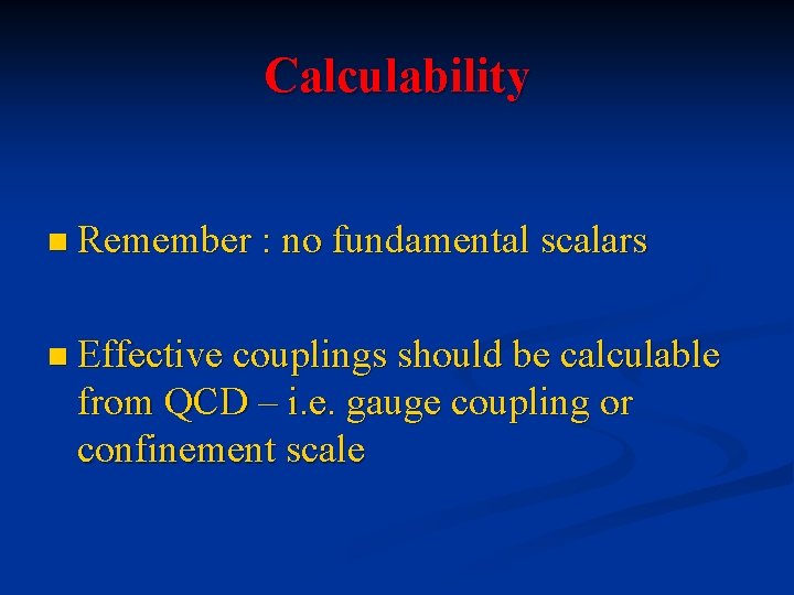 Calculability n Remember : no fundamental scalars n Effective couplings should be calculable from