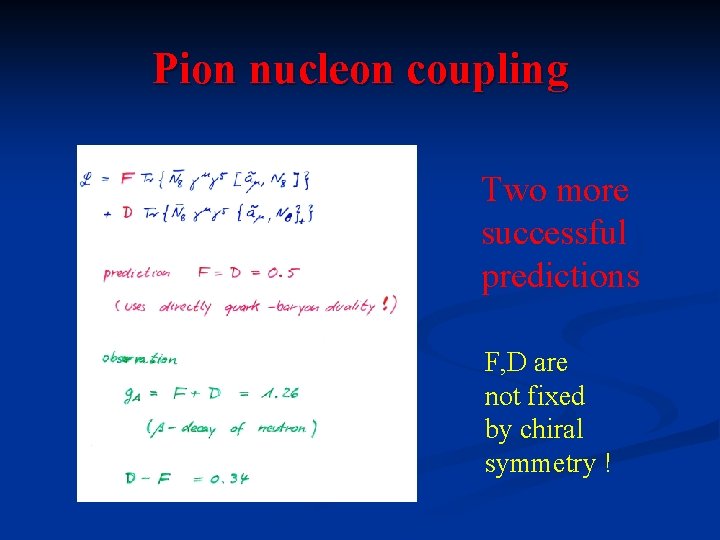 Pion nucleon coupling Two more successful predictions F, D are not fixed by chiral