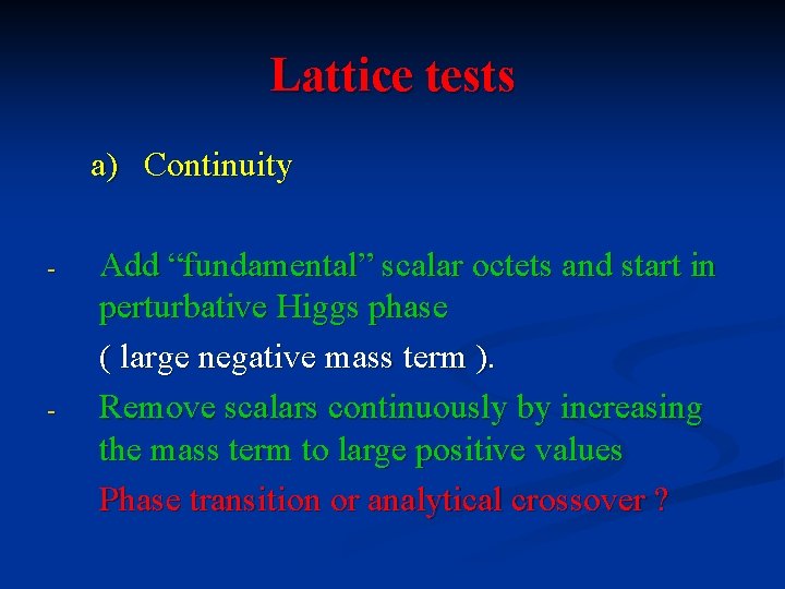 Lattice tests a) Continuity - - Add “fundamental” scalar octets and start in perturbative