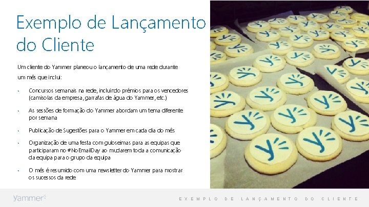 Exemplo de Lançamento do Cliente Um cliente do Yammer planeou o lançamento de uma