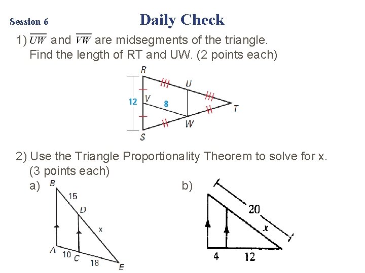 Session 6 1) Daily Check and are midsegments of the triangle. Find the length