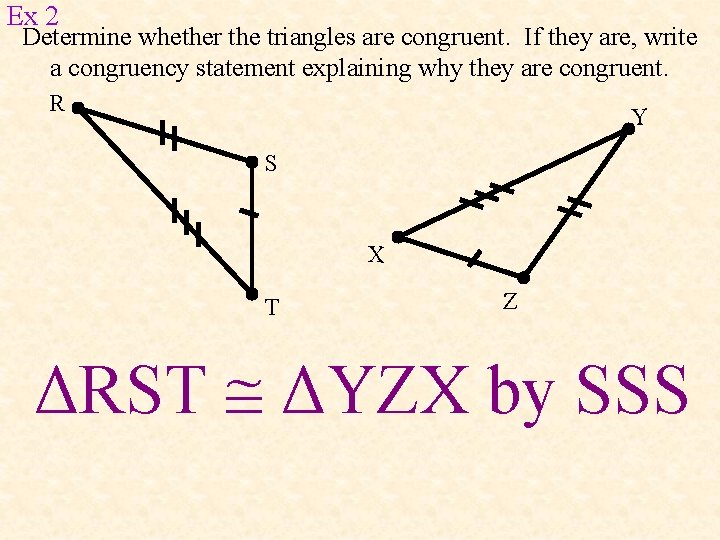 Ex 2 Determine whether the triangles are congruent. If they are, write a congruency