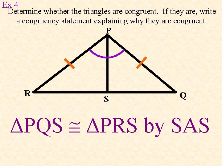 Ex 4 Determine whether the triangles are congruent. If they are, write a congruency