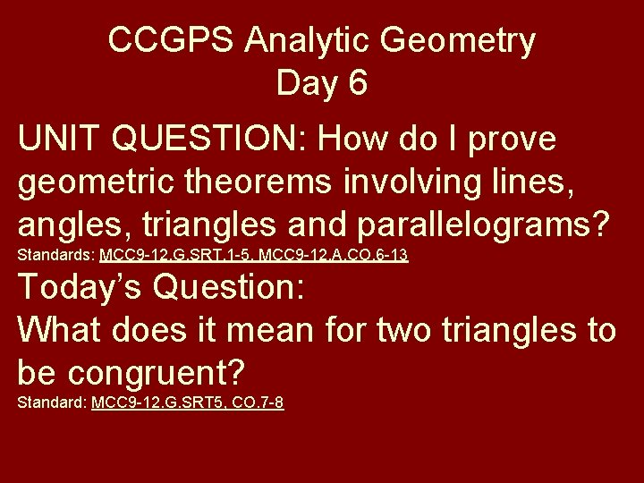 CCGPS Analytic Geometry Day 6 UNIT QUESTION: How do I prove geometric theorems involving