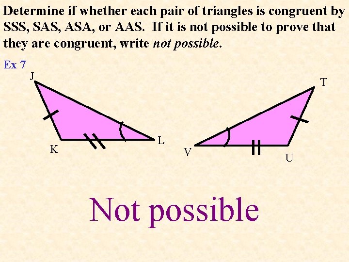 Determine if whether each pair of triangles is congruent by SSS, SAS, ASA, or