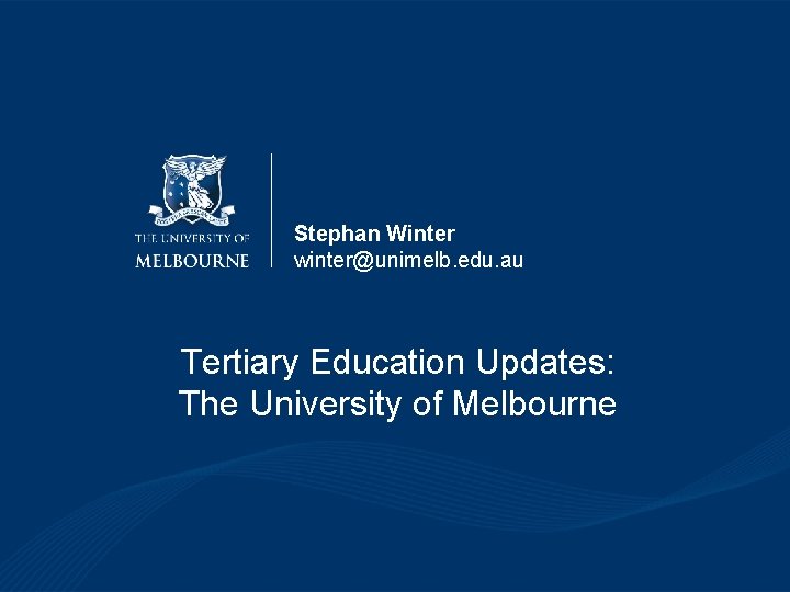 Stephan Winter winter@unimelb. edu. au Tertiary Education Updates: The University of Melbourne 