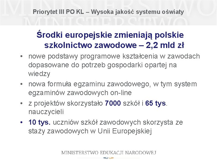 Priorytet III PO KL – Wysoka jakość systemu oświaty Środki europejskie zmieniają polskie szkolnictwo Priorytet III PO KL – Wysoka jakość systemu oświaty Środki europejskie zmieniają polskie szkolnictwo