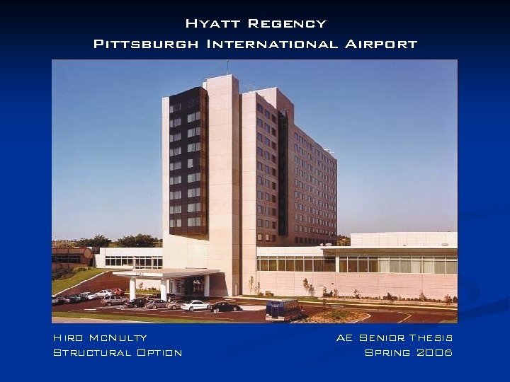 Hyatt Regency Pittsburgh International Airport Hiro Mc. Nulty Structural Option AE Senior Thesis Spring