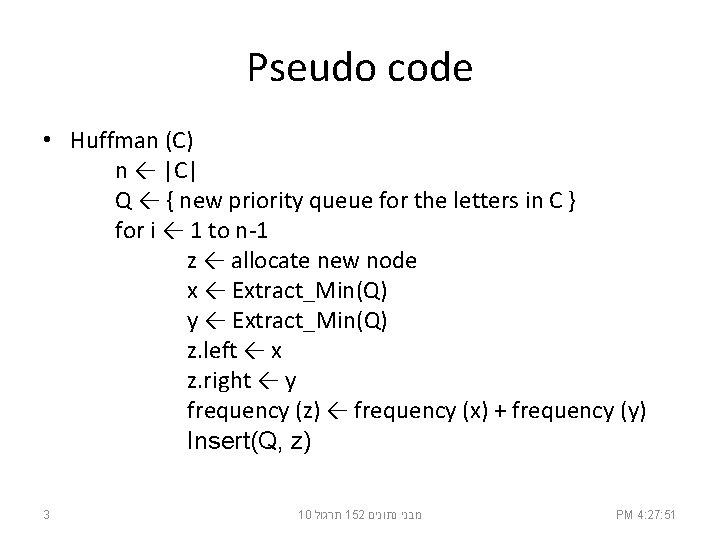 Pseudo code • Huffman (C) n ← |C| Q ← { new priority queue