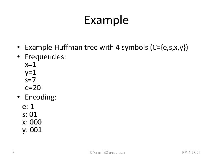 Example • Example Huffman tree with 4 symbols (C={e, s, x, y}) • Frequencies:
