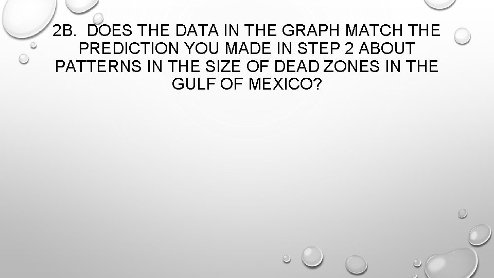 2 B. DOES THE DATA IN THE GRAPH MATCH THE PREDICTION YOU MADE IN