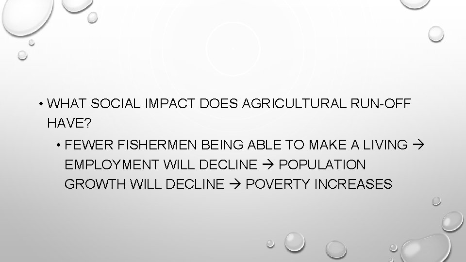  • WHAT SOCIAL IMPACT DOES AGRICULTURAL RUN-OFF HAVE? • FEWER FISHERMEN BEING ABLE