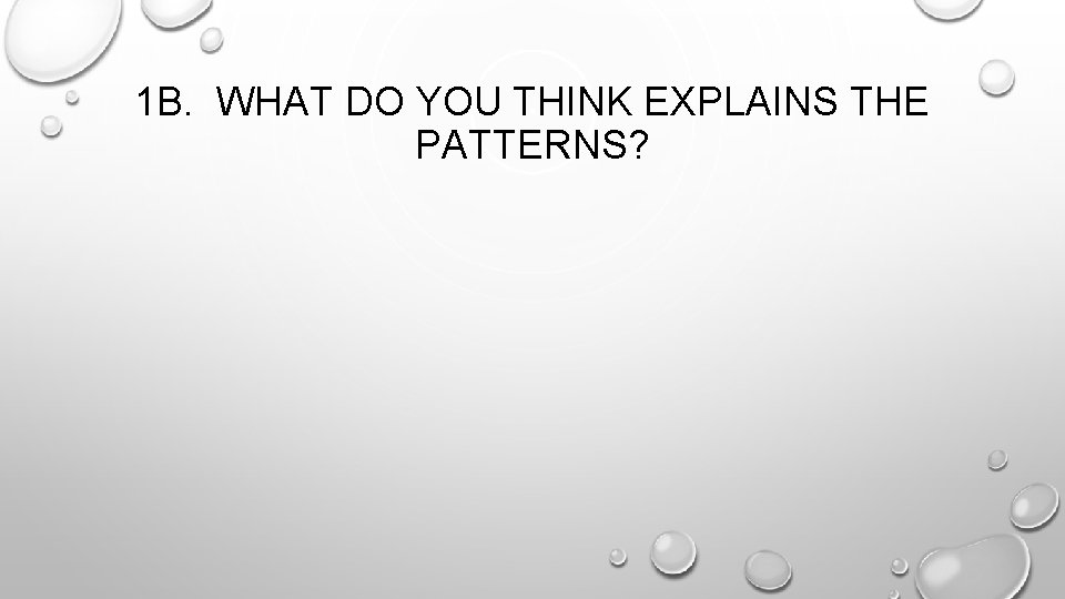 1 B. WHAT DO YOU THINK EXPLAINS THE PATTERNS? 