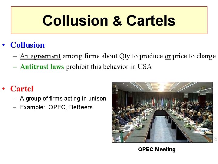 Collusion & Cartels • Collusion – An agreement among firms about Qty to produce