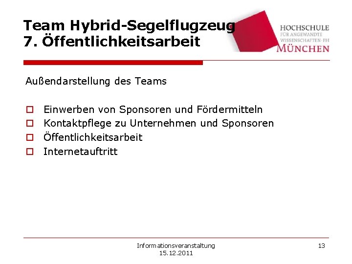 Team Hybrid-Segelflugzeug 7. Öffentlichkeitsarbeit Außendarstellung des Teams o o Einwerben von Sponsoren und Fördermitteln Team Hybrid-Segelflugzeug 7. Öffentlichkeitsarbeit Außendarstellung des Teams o o Einwerben von Sponsoren und Fördermitteln
