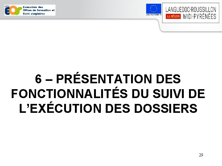 6 – PRÉSENTATION DES FONCTIONNALITÉS DU SUIVI DE L’EXÉCUTION DES DOSSIERS 29 