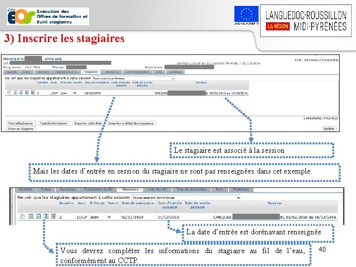 3) Inscrire les stagiaires Le stagiaire est associé à la session Mais les dates