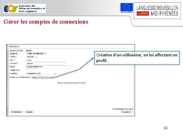 Gérer les comptes de connexions Création d’un utilisateur, en lui affectant un profil. 62