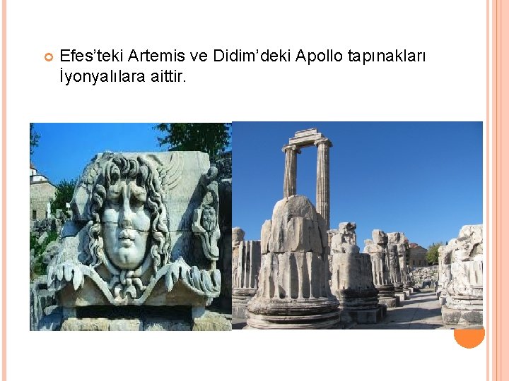  Efes’teki Artemis ve Didim’deki Apollo tapınakları İyonyalılara aittir. 