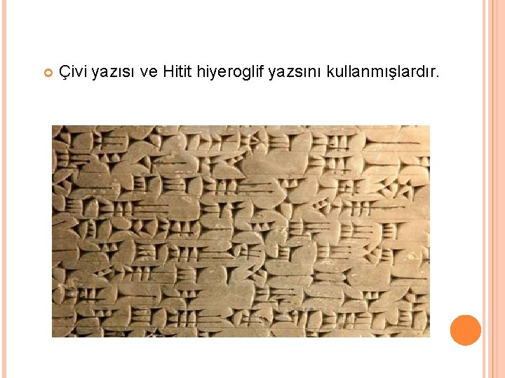  Çivi yazısı ve Hitit hiyeroglif yazsını kullanmışlardır. 