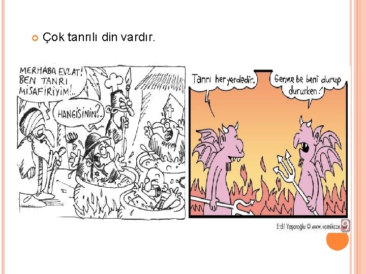  Çok tanrılı din vardır. 