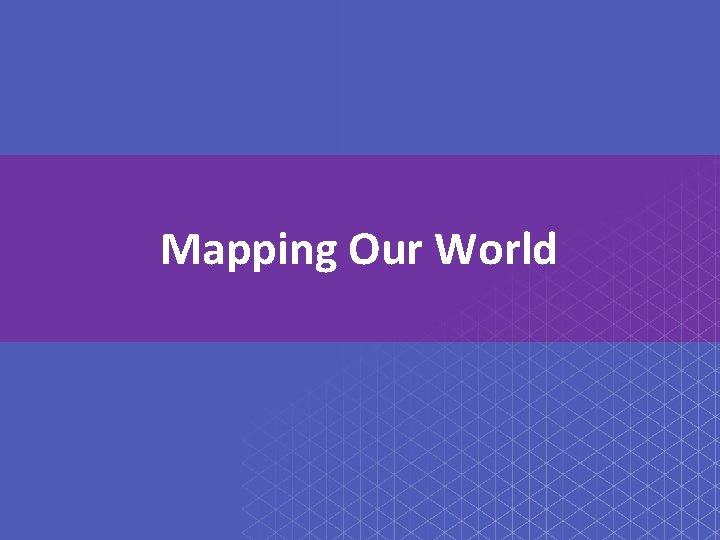 Mapping Our World 