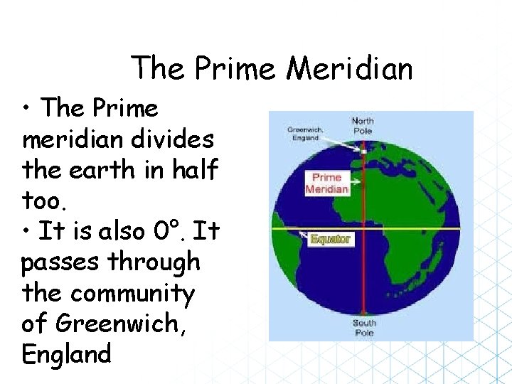 The Prime Meridian • The Prime meridian divides the earth in half too. •